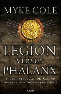 Legion versus Phalanx: The Epic Struggle for Infantry Supremacy in the Ancient World