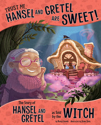 Trust Me, Hansel and Gretel Are Sweet!: The Story of Hansel and Gretel as Told by the Witch