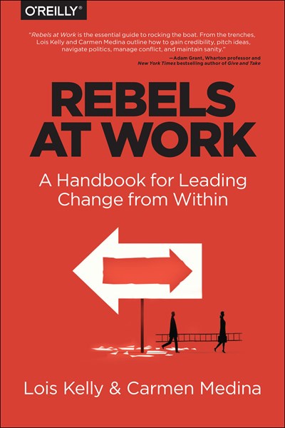 Rebels at Work: A Handbook for Leading Change from Within