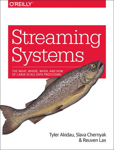 Streaming Systems: The What, Where, When, and How of Large-Scale Data Processing