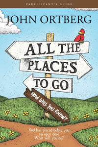 All the Places to Go . . . How Will You Know? Participant's Guide: God Has Placed before You an Open Door. What Will You Do?