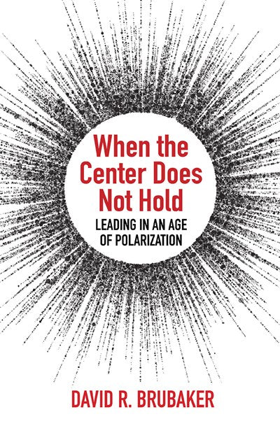 When the Center Does Not Hold: Leading in an Age of Polarization