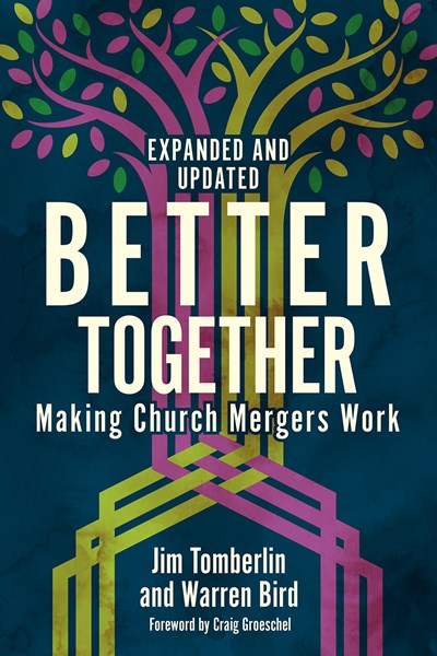 Better Together: Making Church Mergers Work - Expanded and Updated