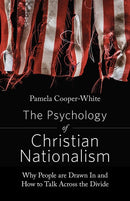 The Psychology of Christian Nationalism: Why People Are Drawn In and How to Talk Across the Divide