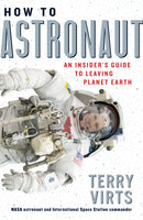 How to Astronaut: An Insider's Guide to Leaving Planet Earth