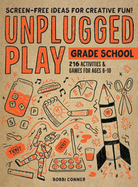 Unplugged Play: Grade School : 216 Activities & Games for Ages 6-10