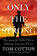 Only the Strong: Reversing the Left's Plot to Sabotage American Power