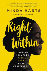 Right Within: How to Heal from Racial Trauma in the Workplace