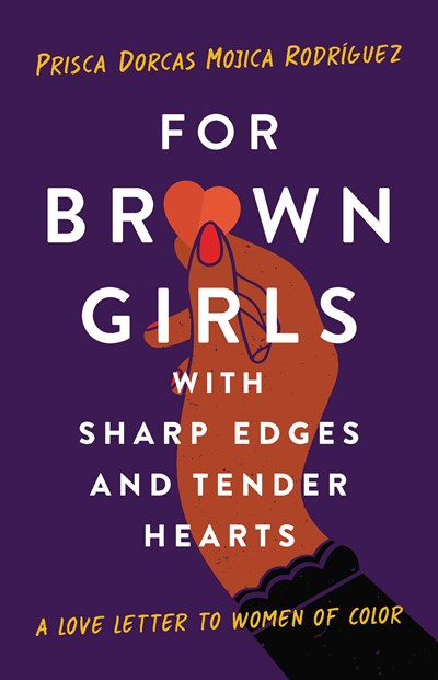 For Brown Girls with Sharp Edges and Tender Hearts: A Love Letter to Women of Color