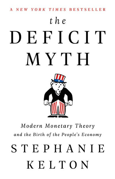 The Deficit Myth: Modern Monetary Theory and the Birth of the People's Economy