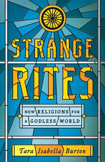 Strange Rites: New Religions for a Godless World