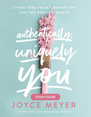 Authentically, Uniquely You Study Guide: Living Free from Comparison and the Need to Please