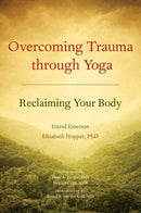 Overcoming Trauma through Yoga: Reclaiming Your Body