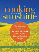 Cooking with Sunshine: The Complete Guide to Solar Cuisine with 150 Easy Sun-Cooked Recipes