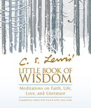 C. S. Lewis' Little Book of Wisdom: Meditations on Faith, Life, Love, and Literature