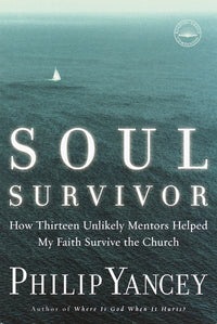 Soul Survivor: How Thirteen Unlikely Mentors Helped My Faith Survive the Church