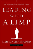 Leading with a Limp: Take Full Advantage of Your Most Powerful Weakness