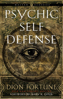 Psychic Self-Defense: The Definitive Manual for Protecting Yourself Against Paranormal Attack