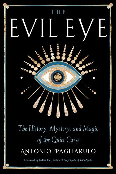 The Evil Eye: The History, Mystery, and Magic of the Quiet Curse