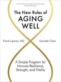 The New Rules of Aging Well: A Simple Program for Immune Resilience, Strength, and Vitality