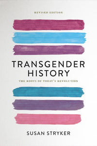 Transgender History, second edition: The Roots of Today's Revolution