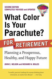What Color Is Your Parachute? for Retirement, Second Edition: Planning a Prosperous, Healthy, and Happy Future (Revised)