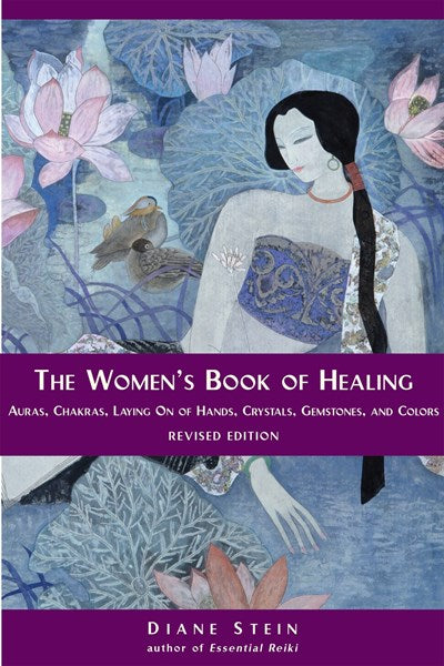 The Women's Book of Healing: Auras, Chakras, Laying On of Hands, Crystals, Gemstones, and Colors