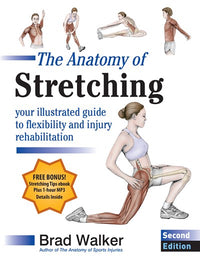 The Anatomy of Stretching, Second Edition: Your Illustrated Guide to Flexibility and Injury Rehabilitation