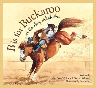 B is for Buckaroo: A Cowboy Alphabet