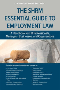 The SHRM Essential Guide to Employment Law: A Handbook for HR Professionals, Managers, Businesses, and Organizations