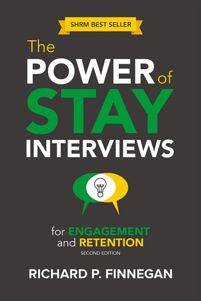 The Power of Stay Interviews for Engagement and Retention: Second Edition