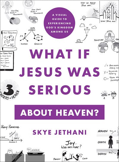 What If Jesus Was Serious about Heaven?: A Visual Guide to Experiencing God's Kingdom among Us