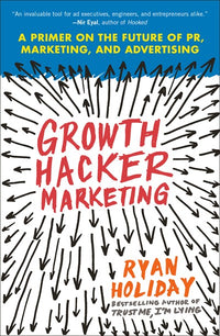 Growth Hacker Marketing: A Primer on the Future of PR, Marketing, and Advertising