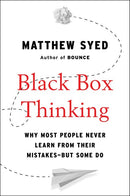 Black Box Thinking: Why Most People Never Learn from Their Mistakes--But Some Do