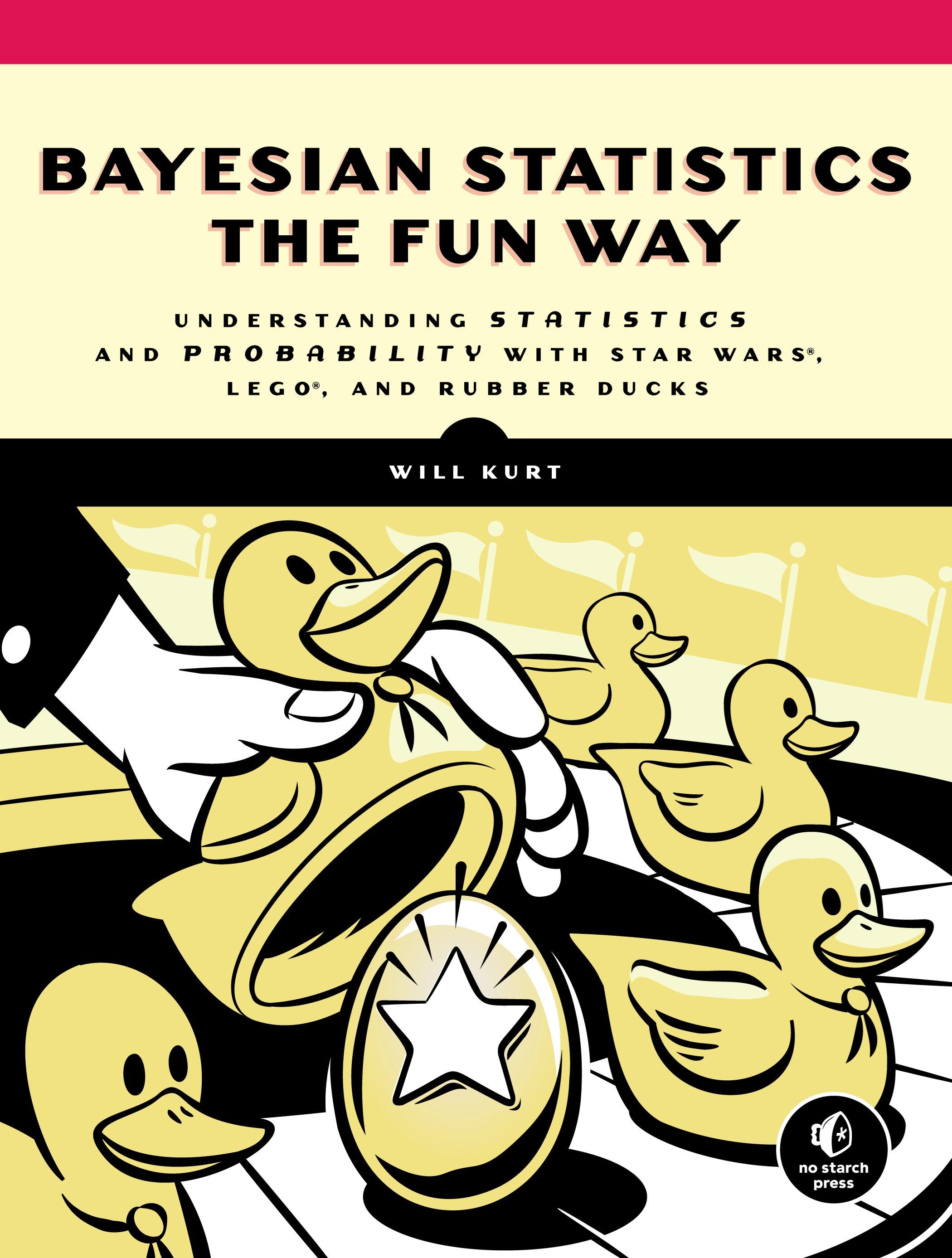 Bayesian Statistics the Fun Way: Understanding Statistics and Probability with Star Wars, LEGO, and Rubber Ducks