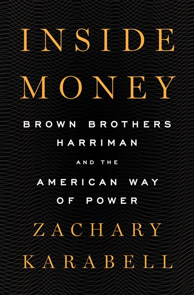 Inside Money: Brown Brothers Harriman and the American Way of Power