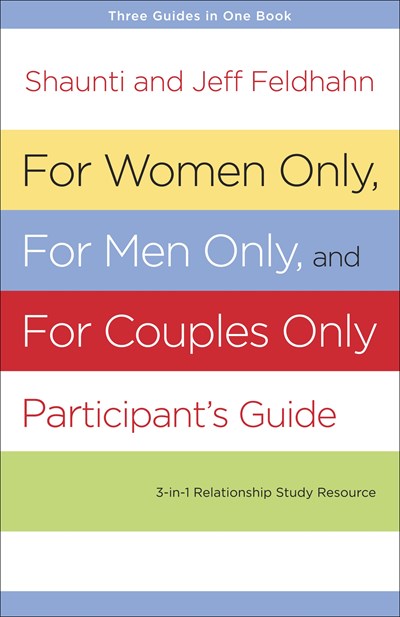 For Women Only, For Men Only, and For Couples Only Participant's Guide: Three-in-One Relationship Study Resource