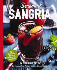 Seasonal Sangria: 101 Delicious Recipes to Enjoy All Year Long! (Wine and Spirits Recipes, Cookbooks for Entertaining, Drinks and Beverages, Seasonal Books)