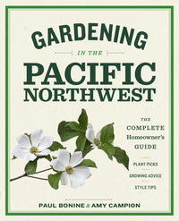 Gardening in the Pacific Northwest: The Complete Homeowner's Guide