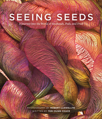 Seeing Seeds: A Journey into the World of Seedheads, Pods, and Fruit