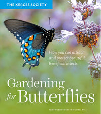 Gardening for Butterflies: How You Can Attract and Protect Beautiful, Beneficial Insects