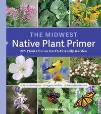 The Midwest Native Plant Primer: 225 Plants for an Earth-Friendly Garden