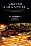 Shadow Government: Surveillance, Secret Wars, and a Global Security State in a Single-Superpower World