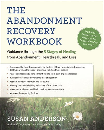 The Abandonment Recovery Workbook: Guidance through the Five Stages of Healing from Abandonment, Heartbreak, and Loss