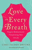 Love on Every Breath: Tonglen Meditation for Transforming Pain into Joy