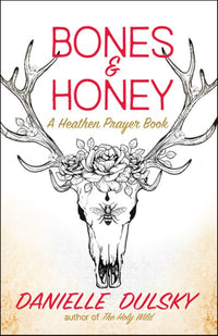 Bones & Honey: A Heathen Prayer Book