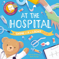 At the Hospital: A Shine-A-Light Book