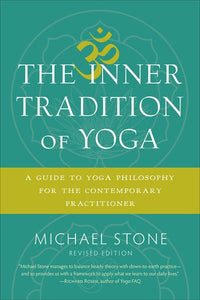 The Inner Tradition of Yoga: A Guide to Yoga Philosophy for the Contemporary Practitioner