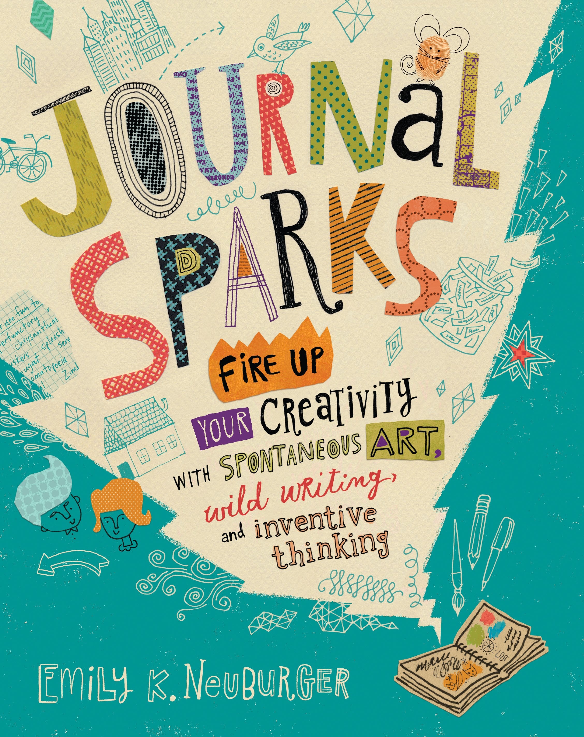 Journal Sparks: Fire Up Your Creativity with Spontaneous Art, Wild Writing, and Inventive Thinking