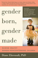 Gender Born, Gender Made: Raising Healthy Gender-Nonconforming Children